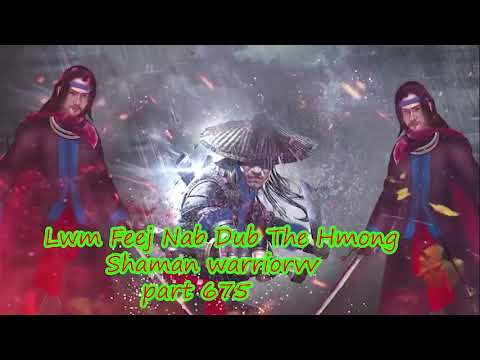 Lwm Feej Nab Dub The Hmong  Warrior Legendary  Story Part 675 - 18/2/2024