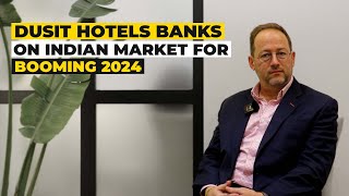 Dusit Hotels banks on Indian market for booming 2024