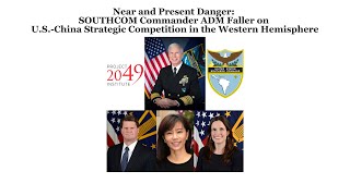 Near & Present Danger: SOUTHCOM Commander ADM Faller on US-China Strategic Competition in West Hem.