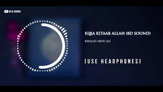 Download lagu Iqra Kitaab Allah (8D Sound) - Khaled Abou Ali | Use Headphones mp3
