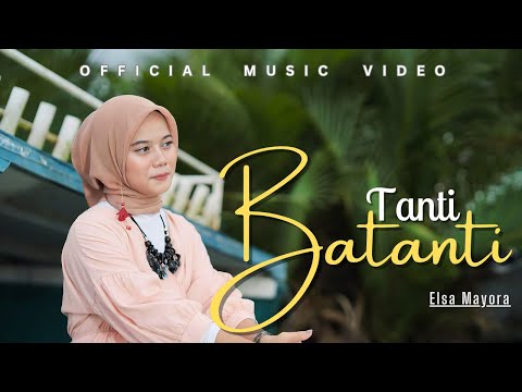 Elsa Mayora - Tanti Batanti | Lagu Dendang Minang Terbaru 2025 (Official Music Video)