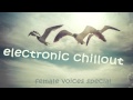 EDM / Electronic Chillout Mix Ep.4 Female Vocal ...
