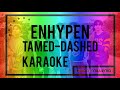 || KARAOKE || ENHYPEN - TAMED-DASHED
