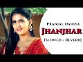 Jhanjar Slow Reverb Pranjal Dahiya Trending Song ️ Hariyanvisong