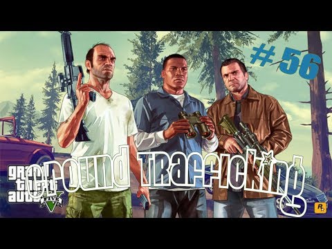 :: | -_- | Grand Theft Auto: V 1080p Gameplay "Ground Trafficking" Part 56 Xbox 360/PS3 ::