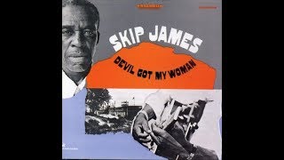 Skip James - full album - Devil Got My Woman (1968)