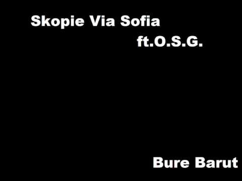 Skopie Via Sofia ft O S G  Bure Barut