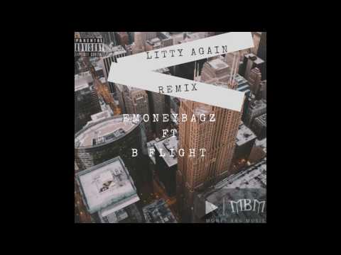 LITTY AGAIN (REMIX) EMONEYBAGZ ft B FLIGHT