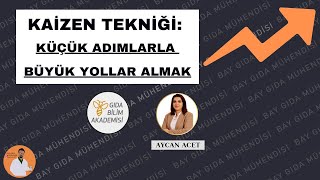 KAİZEN TEKNİĞİ NEDİR? - Küçük Adımlarla Büyük Yollar Almak [GBA|Aycan 