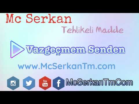 Mc Serkan Tehlikeli Madde - Vazgeçmem Senden