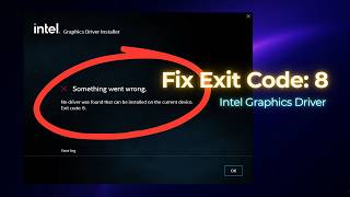 Fix Intel Graphics Driver Error – “Something Went Wrong” Exit Code 8 | No Driver Was Found