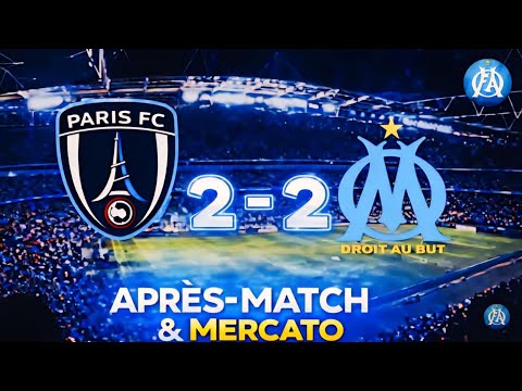 🔵⚪️ PARIS FC 2-2 OM | APRÈS-MATCH & MERCATO