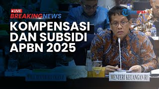 BREAKING NEWS: Menkeu Purbaya Raker Komisi XI DPR RI: Realisasi Kompensasi dan Subsidi APBN 2025