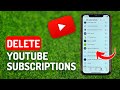 How to Delete Youtube Subscriptions - Full Guide