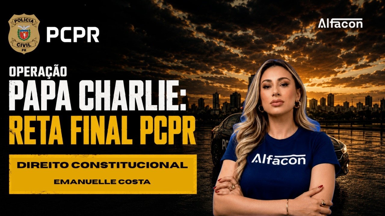 Operação papa charlie: reta final PCPR Agente - Direito Constitucional Prof. Emanuelle Costa