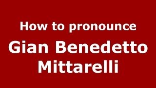 How to pronounce Gian Benedetto Mittarelli