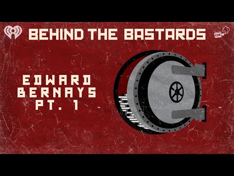 Part One: Edward Bernays: The Founding Father of Lies | BEHIND THE BASTARDS