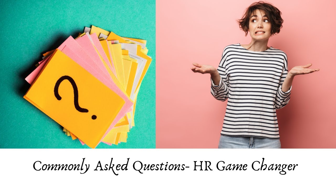 HR Game Changer-Commonly Asked Questions