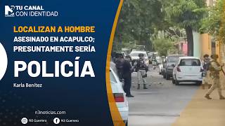 Localizan a hombre asesinado en Acapulco; presuntamente sería policía