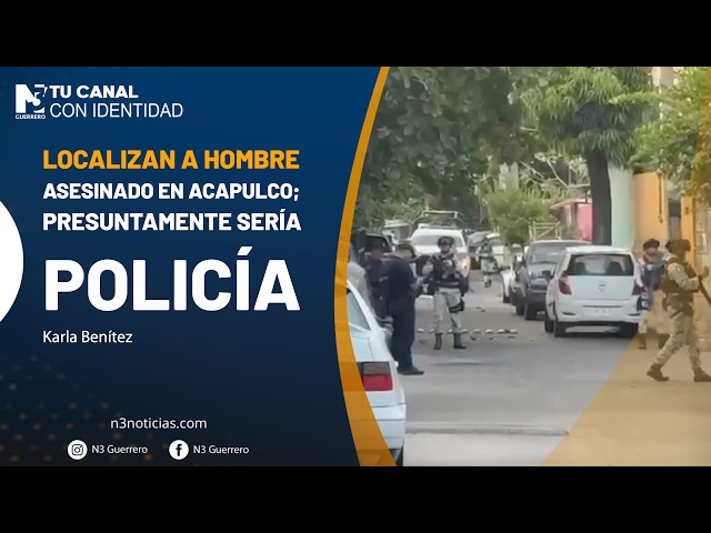 Localizan a hombre asesinado en Acapulco; presuntamente sería policía