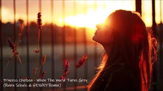Princess Chelsea -When The World Turns Grey (Robin Schulz &amp; HEYHEY Remix)
