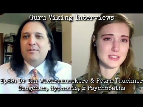 Ep89: Dzogchen, Hypnosis, & Psychopaths - Dr Ian Wickramasekera & Petra Tauchner