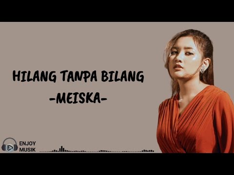 HILANG TANPA BILANG - MEISKA (Lirik Lagu)
