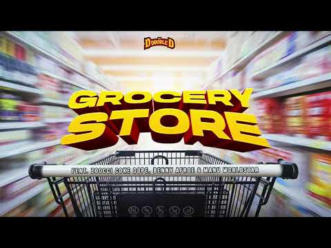 DJ D Double D - Grocery Store (Official Audio) ft Zoocci Coke Dope, Benny Afroe & Manu WorldStar