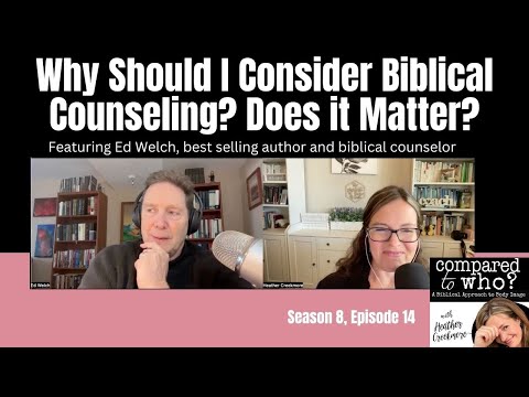 How is Biblical Counseling Different? Featuring Ed Welch  | Compared to Who?