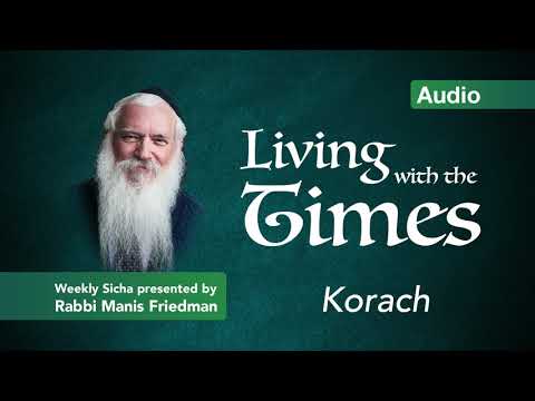 Parshas Korach - Living with the Times - Rabbi Manis Friedman