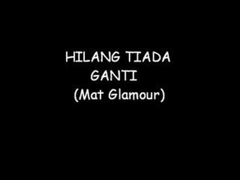 Mat Glamour - Hilang Tiada Ganti