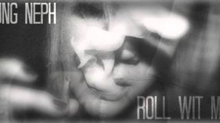 Yung Neph- Roll Wit Me (Unofficial Version)