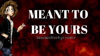 Meant To Be Yours - Female Cover