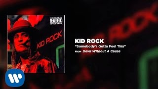 Kid Rock - Somebody&#39;s Gotta Feel This