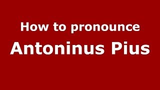 How to pronounce Antoninus Pius