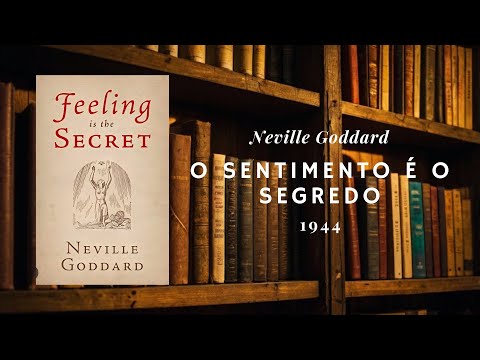 O Sentimento é o Segredo, por Neville Gorddard (1944) Audiobook Completo