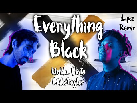 Everything Black - Unlike Pluto ft. Mike Taylor (Lipee Remix)