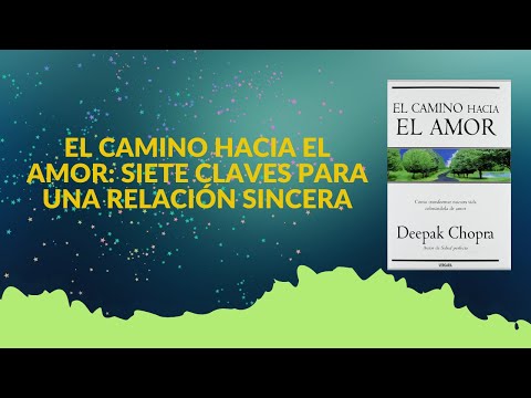 EL CAMINO HACIA EL AMOR: SIETE CLAVES PARA UNA RELACIÓN SINCERA