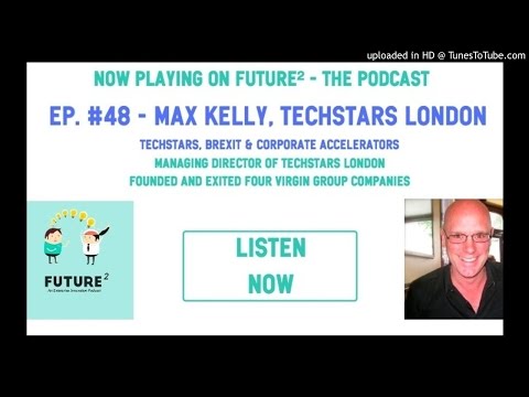 Future² ep. #48 - Techstars, Brexit and Corporate Accelerators with Max Kelly