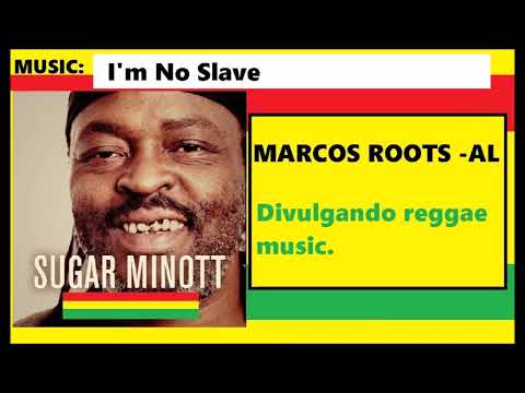 DIVULGANDO: Sugar Minott - I'm No Slave / MARCOS ROOTS - AL