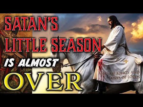Satan's Little Season Is Almost Over