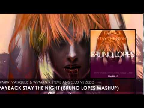 Dimitri Vangelis & Wyman X Steve Angello vs. Zedd - Payback Stay The Night (Bruno lopes Mashup)