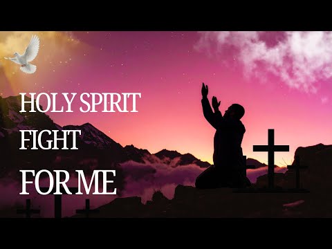 HOLY SPIRIT FIGHT FOR ME