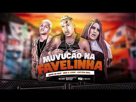 DEDÉ A+D1000, LARYSSA REAL & JEOVÁ NO BEAT - MUVUCÃO NA FAVELINHA ( ÁUDIO OFICIAL )