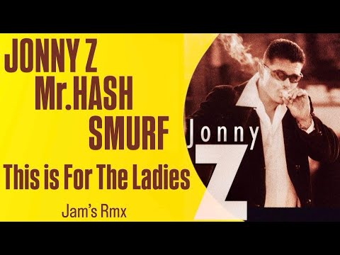 Jonny Z, Mr. Hash, Smurf - This is For The Ladies [Jam's Rmx]