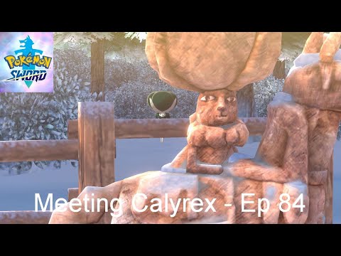 Meeting Calyrex - Pokémon Sword [Ep 84]
