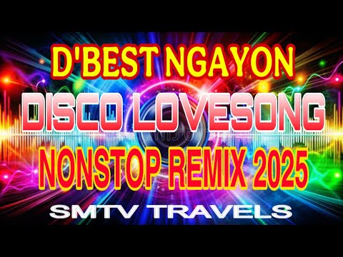 🔥DISCO LOVESONGS❣️D’BEST NGAYON | NONSTOP REMIX 2025