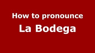 How to pronounce La Bodega