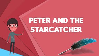 What is Peter and the Starcatcher, Explain Peter and the Starcatcher