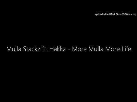 Mulla Stackz ft. Hakkz - More Mulla More Life